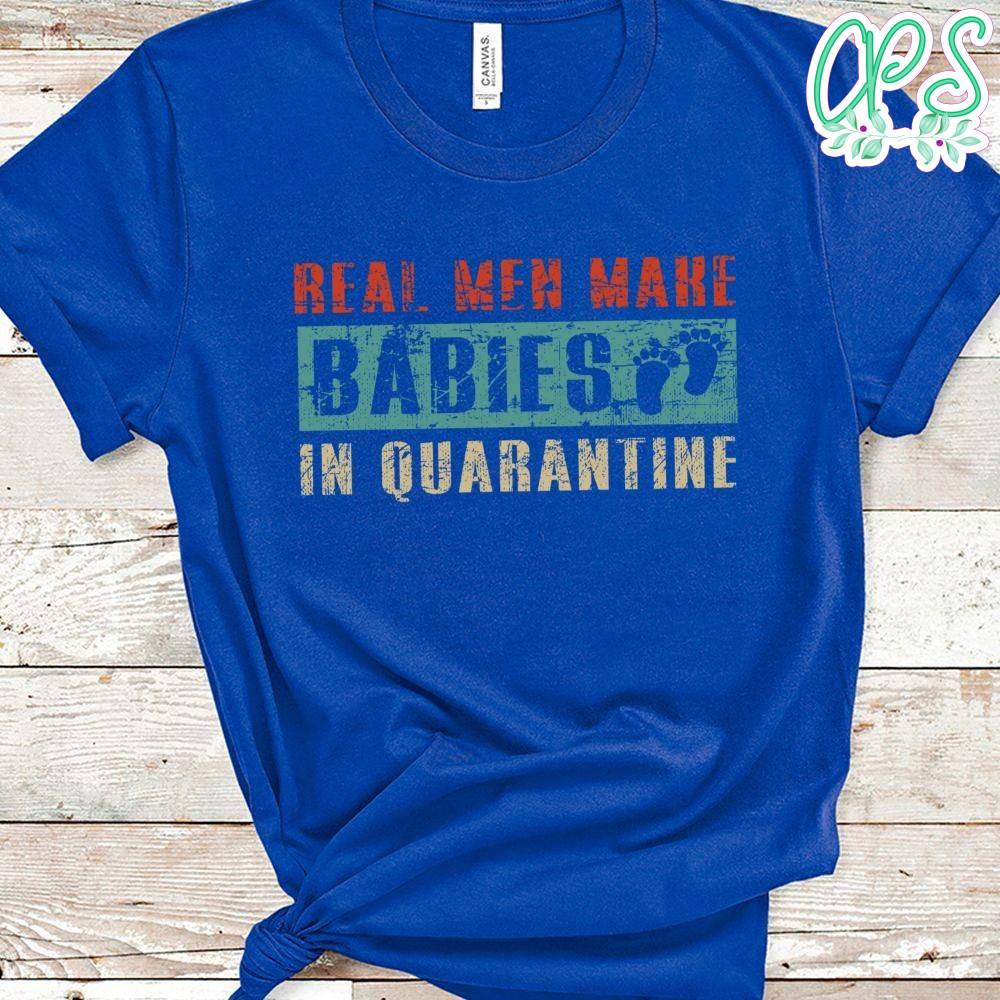 Real Men Make Babies Quarantine Pregnancy Announcement Dad Classic Unisex T-Shirt