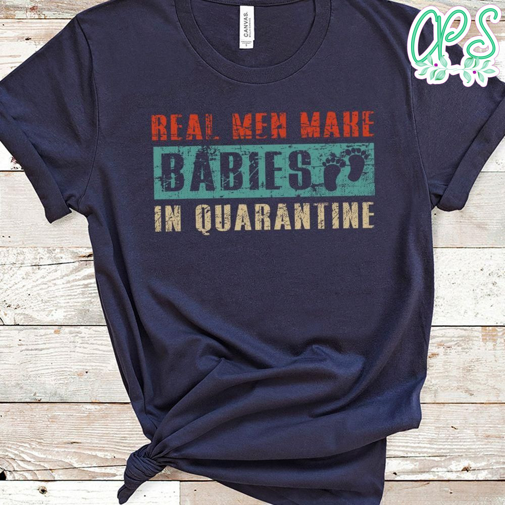 Real Men Make Babies Quarantine Pregnancy Announcement Dad Classic Unisex T-Shirt