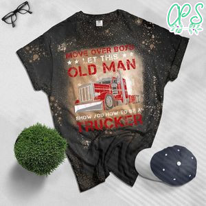 Let This Old Man Show You How To Be A Trucker Funny Bleached T-Shirt
