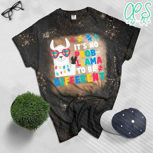 It's No Prob-Llama to Be Different Autism Women Gift Bleached Shirt