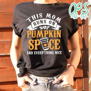 This Mom Runs On Pumpkin Spice Everything Nice T-Shirt