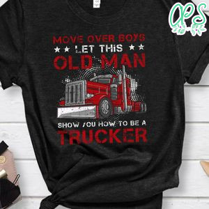 Let This Old Man Show You How To Be A Trucker Funny T-Shirt