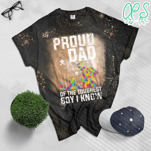 Proud Dad Of The Toughest Boy I Know Autism Awareness Bleached Shirt