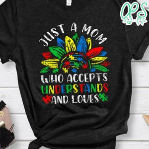 Just A Mom Who Accepts Understands Loves Autism Womens Shirt