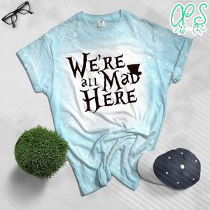 Alice in Wonderland Bleached shirt - We're all mad here Bleached shirt