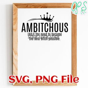 Ambitchous The Desire To Be a Better Bitch SVG PNG file template