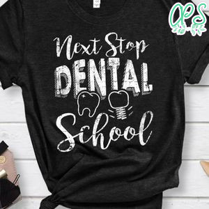 Next Stop Dental School Future Dentist Hygienist Student Shirt