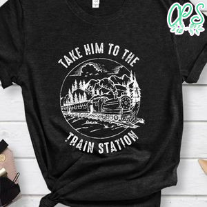 Take Him To The Train Station T-Shirt
