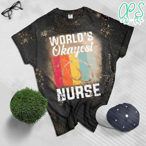 Worlds Okayest Nurse Women Nursing Funny RN LPN Medical Gift Bleached Shirt