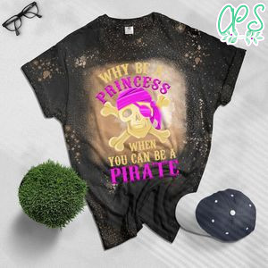 Why Be A Princess When You Can Be A Pirate Girl Halloween Bleached T-Shirt