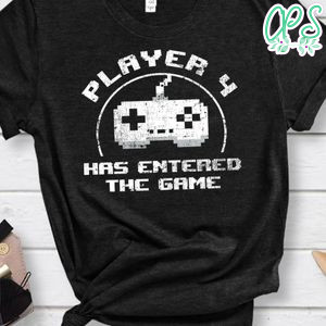 Player 4 Has Entered The Game Shirt