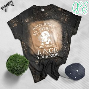Don't Judge My Pitbull Funny Pitbull Bleached T-shirt