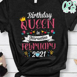 Quarantine Birthday Queen February 2021 Gift for Girls Women Classic Unisex Shirt