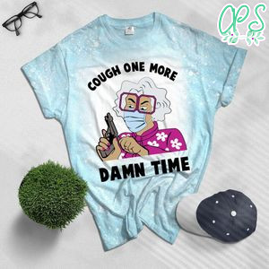 Madea Cough One More Damn Time Bleached T-Shirt