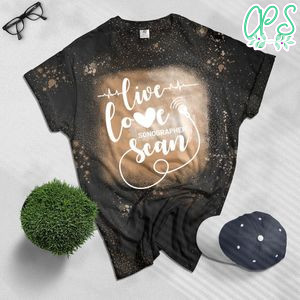 Sonographer Live Love Scan Funny Ultrasound Technician Bleached T-Shirt
