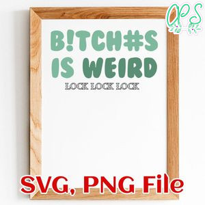 B!TCH#S is WEIRD! TShirt PNG SVG file template