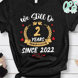 We Still Do Anniversary Shirt