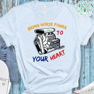 Bring Horse Power to Your Heart T-Shirt