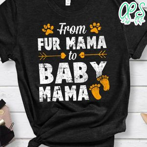From Fur Mama To Baby Mommy Pregnant Woman Dog Lover Shirt