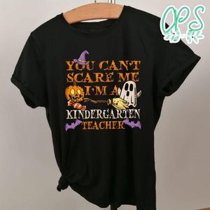 You can't scare me I'm a Kindergarten Teacher T-Shirt