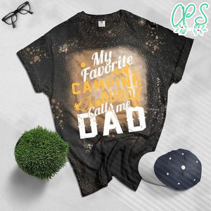 My Favorite Camping Buddy Calls Me Dad Bleached T-Shirt