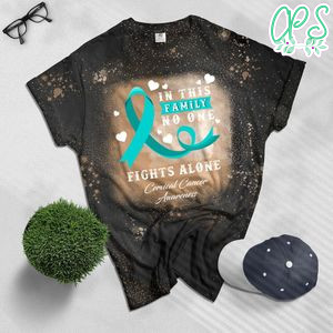 In This Family No One Fights Alone Cervical Cancer Bleached T-Shirt