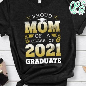 Proud Mom of a Class of 2021 Graduate Gift Senior 2021 Shirt