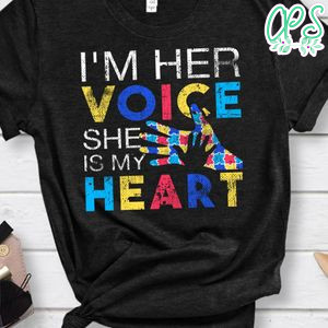 I'm her voice she is my heart Shirt