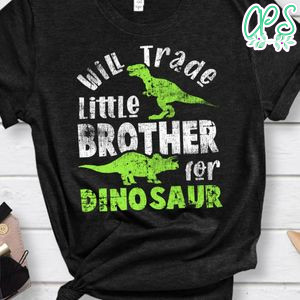 Will Trade little brother for Dinosaur brother Classic Unisex Shirt