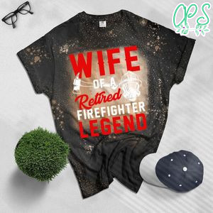 Wife of a Retired Firefighter Legend Bleached T-Shirt