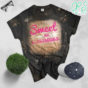 Sweet As Pie Pi Day & Math Lover Gift Bleached Shirt