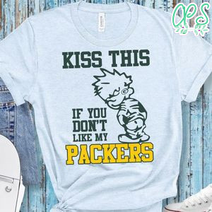 Kiss This If You Don't Like My Packers T-Shirt