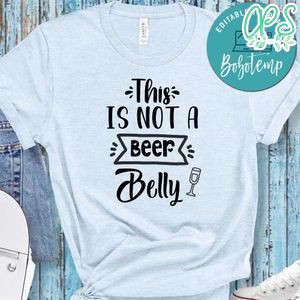 This Is Not A Beer Belly No2 Shirt