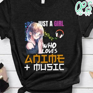 Just A Girl Who Loves Anime & Music Shirt