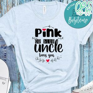 Pink Or Blue Uncle Loves You Shirt
