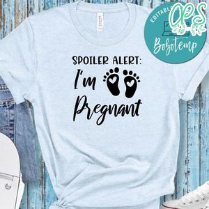 Pregnancy Spoiler Alert I'm Pregnant Shirt