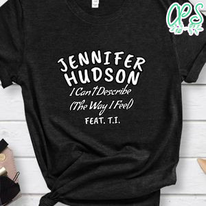 Jennifer Hudson i Can’t Describe The Way I Feel Featuring T.i. Shirt