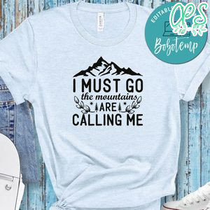 I Must Go The Mountain Are Calliing Me White Shirt