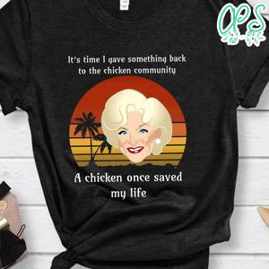 Golden Girl, It’s Time I Gave Something Back To The Chicken Community Shirt