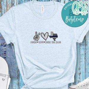 Texas Back the Blue Peace Love Shirt