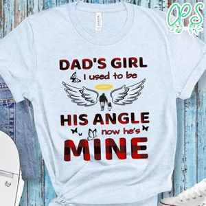 Dads Girl I Used To Be His Angle Now Hes Mine Shirt
