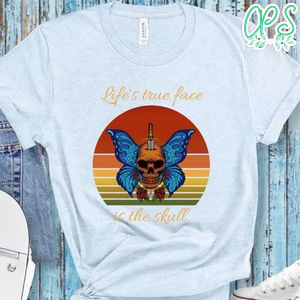 Skull Wing Butterfly Sunset, Life's True Face Is The Skull Shirt Gift Shirt