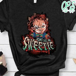 Chucky Horror Movie Don't Call Me Sweetie Shirt