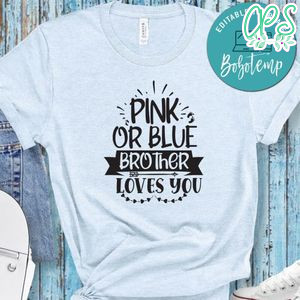 Pink Or Blue Brother Loves You Shirt