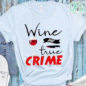 Wine And True Crime Shirt