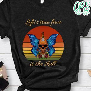 Skull Wing Butterfly Sunset, Life's True Face Is The Skull Shirt