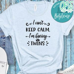 Pregnancy I Can't Keep Calm, I'm Having Twins Shirt