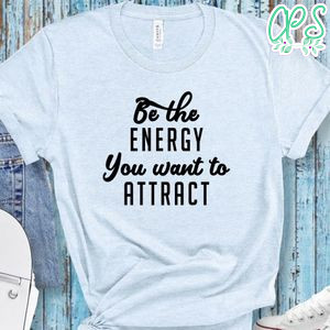 Yoga Be The Energy You Want To Attract Shirt