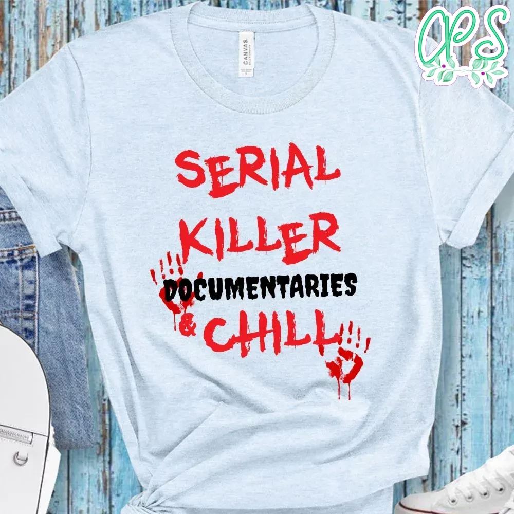 Serial Killer Documentaries & Chill Shirt CustomPartyShirts