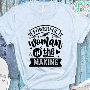 Powerful Woman In The Making Unisex Shirt